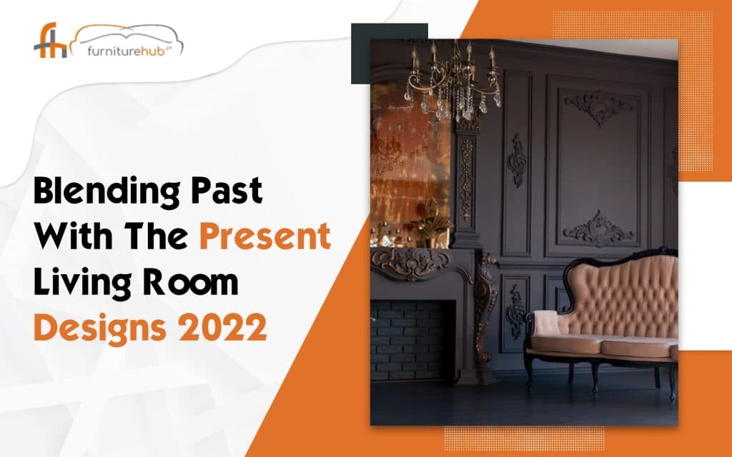 Blending Past With The Present - Living Room Designs 2022